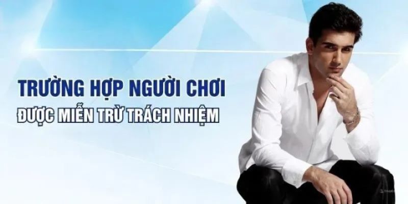 Hội viên được miễn trừ trách nhiệm do lỗi tại nhà cái