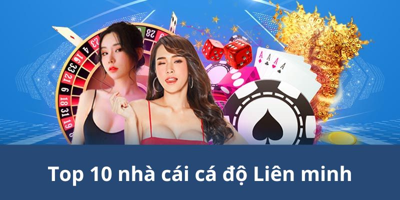 Top 10 nhà cái cá độ Liên minh